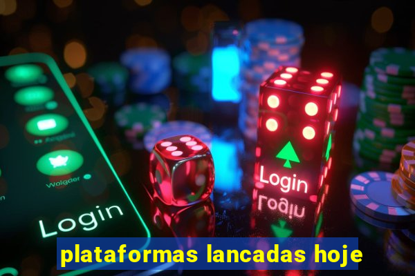 plataformas lancadas hoje